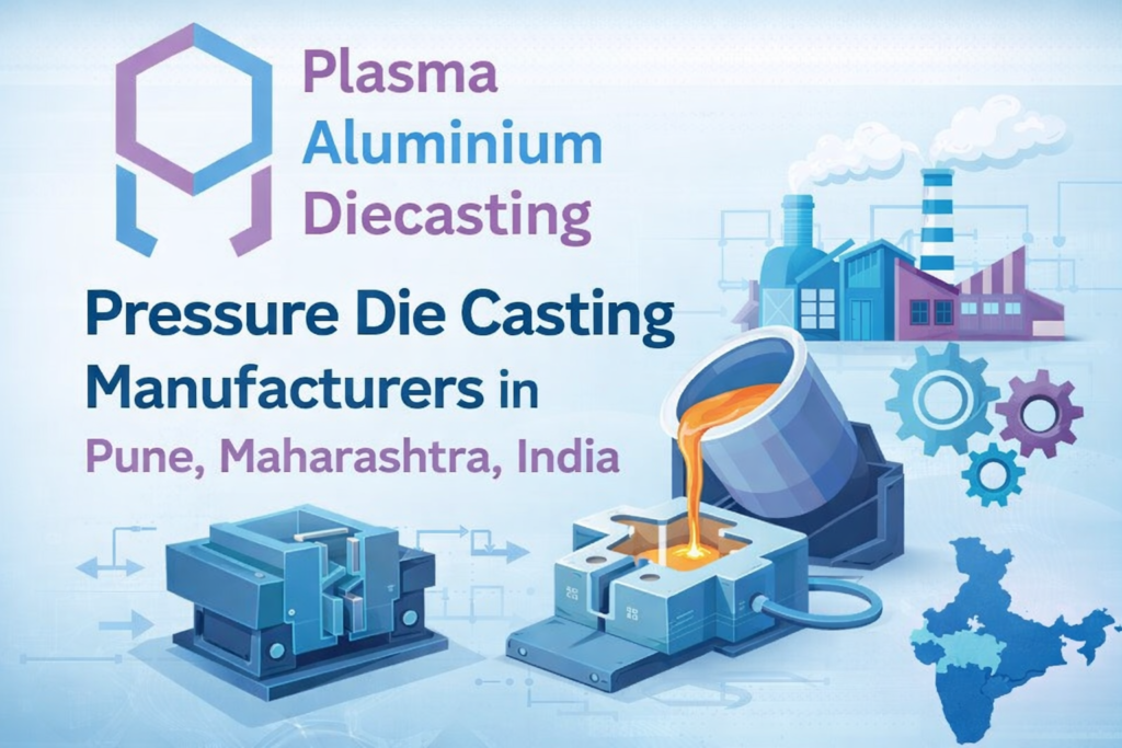 Pressure Die Casting Manufacturers in Pune, Maharashtra, India

